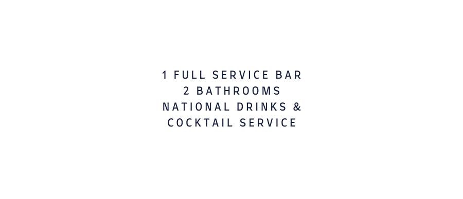 1 FULL SERVICE BAR 2 BATHROOMS NATIONAL DRINKS COCKTAIL SERVICE